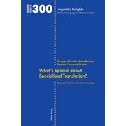Linguistic Insights Whats Special about Specialised Translation? Essays in Honour of Federica Scarpa, Book 300, Hardcover