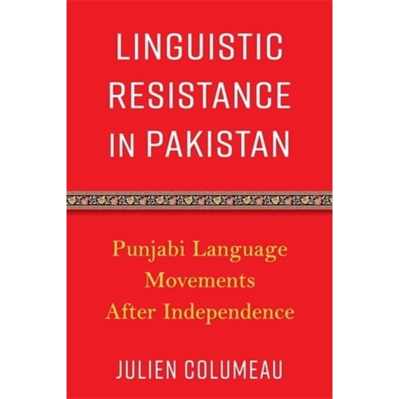 Linguistic Resistance in Pakistan: Punjabi Language Movements After Independence, (Paperback)