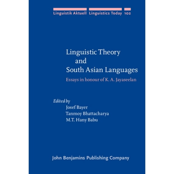 Linguistic Theory and South Asian Languages: Essays in honour of K. A. Jayaseelan (Hardcover) by Josef Bayer, Tanmoy Bhattacharya, M.T. Hany Babu