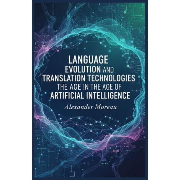 Linguistics and Cultural Evolution Language Evolution and Translation Technologies in the Age of Artificial Intelligence, Book 1, (Paperback)