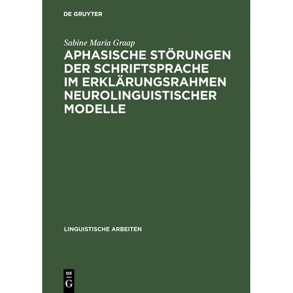 Linguistische Arbeiten Aphasische StÃ¶rungen der Schriftsprache im ErklÃ¤rungsrahmen neurolinguistischer Modelle, Book 384, (Hardcover)