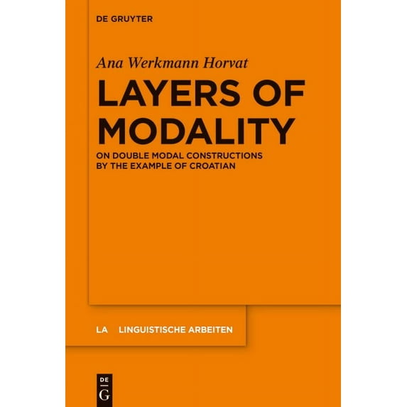 Linguistische Arbeiten Layers of Modality: On Double Modal Constructions by the Example of Croatian, Book 578, (Hardcover)