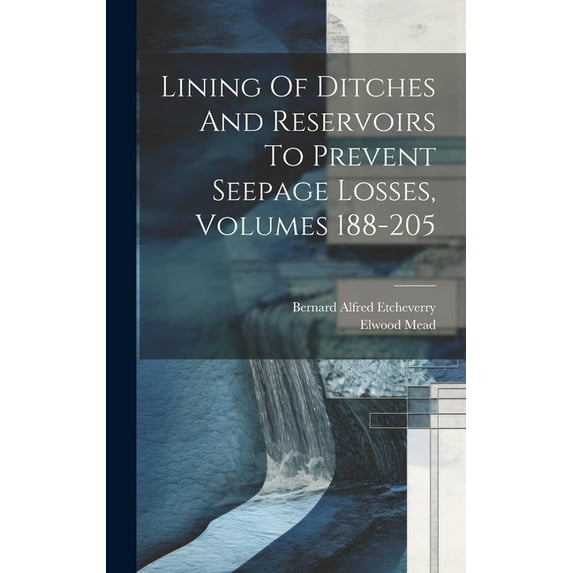 Lining Of Ditches And Reservoirs To Prevent Seepage Losses, Volumes 188-205 (Hardcover)