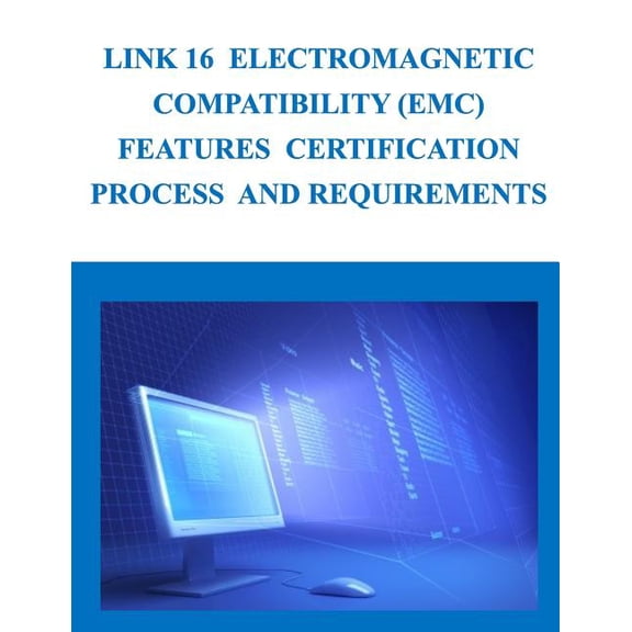 Link 16 Electromagnetic Compatibility (EMC) Features Certification Process and Requirements (Paperback)
