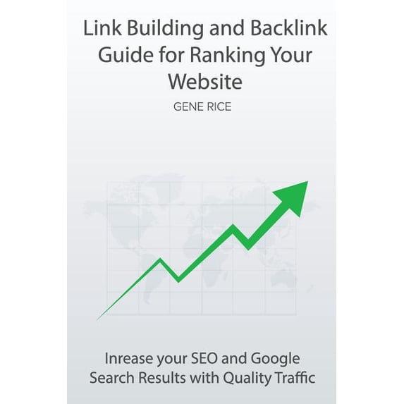 Link Building and Backlink Guide for Ranking Your Website: Inrease your SEO and Google Search Results with Quality Traff