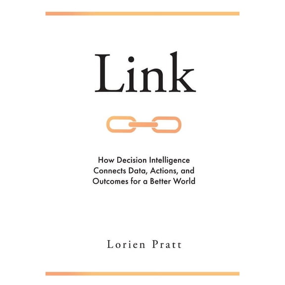 Link: How Decision Intelligence Connects Data, Actions, and Outcomes for a Better World, (Hardcover)