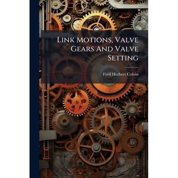 Link Motions, Valve Gears and Valve Setting Paperback