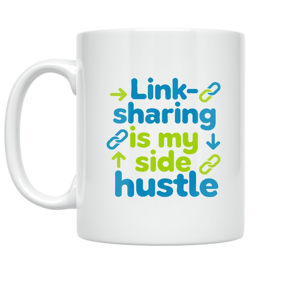Link-Sharing Is My Side Hustle - Online Resource Enthusiast - 11 oz Ceramic Coffee Mug