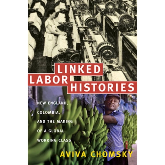 Pre-Owned Linked Labor Histories: New England, Colombia, and the Making of a Global Working Class (Paperback) 0822341905 9780822341901