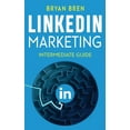 thumbnail image 1 of LinkedIn Marketing - Intermediate Guide : The Intermediate Guide To LinkedIn Advertising That Will Teach You How To Optimize Your Profile, To Increase Your Knowledge Of The Platform And To Scale Up (Paperback), 1 of 1