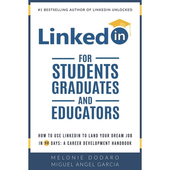 LinkedIn for Students, Graduates, and Educators: How to Use LinkedIn to Land Your Dream Job in 90 Days: A Career Development Handbook (Paperback)
