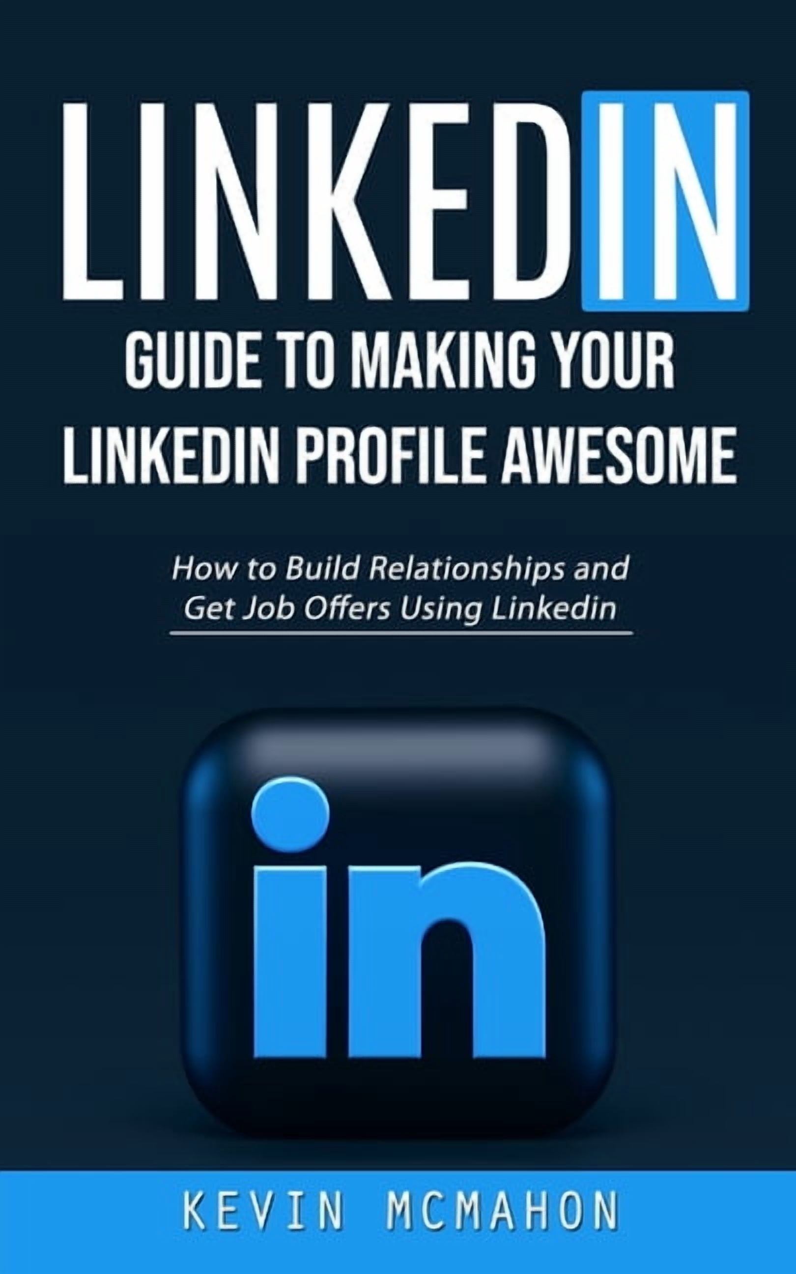 Linkedin: Guide to Making Your Linkedin Profile Awesome (How to Build ...