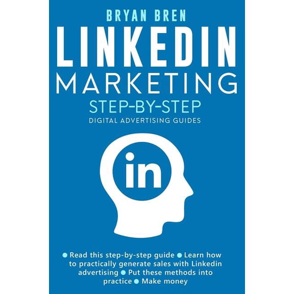 Pre-Owned Linkedin Marketing Step-By-Step: The Guide To Linkedin Advertising That Will Teach You How To Sell Anything Through Linkedin - Learn How To Develop A Strategy And Grow Your Business (Paperback)