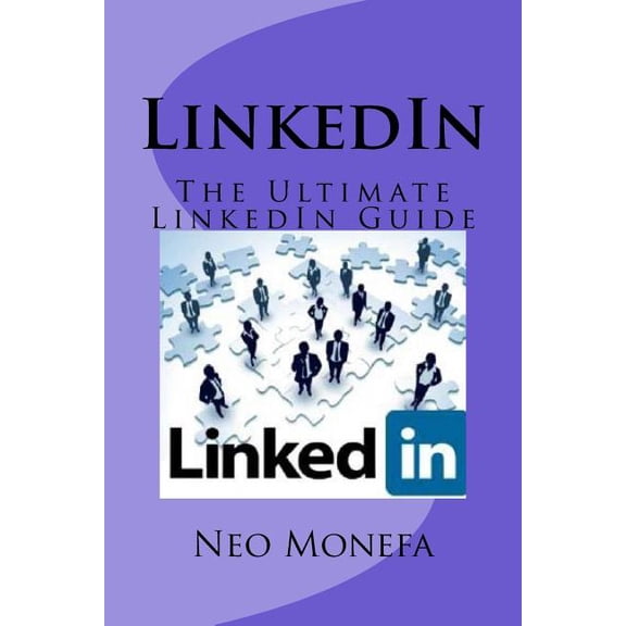 Linkedin Marketing- Linkedin for Business- Linkedin Secrets- Linkedin for Beginners: LinkedIn: The Ultimate LinkedIn Guide (Paperback)