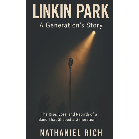 Linkin Park: A Generation's Story: The Rise, Loss, and Rebirth of a Band That Shaped a Generation, (Paperback)