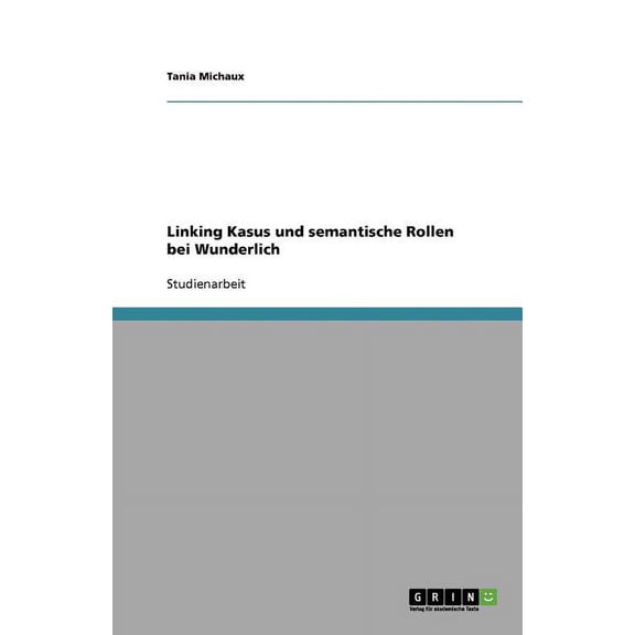 Linking Kasus und semantische Rollen bei Wunderlich (Paperback)