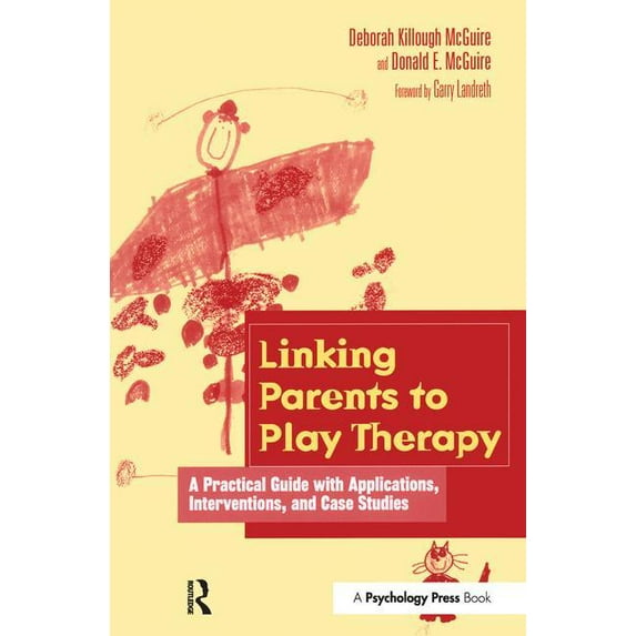 Linking Parents to Play Therapy: A Practical Guide with Applications, Interventions, and Case Studies, (Hardcover)
