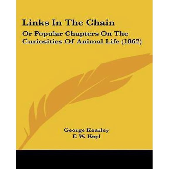 Links In The Chain : Or Popular Chapters On The Curiosities Of Animal Life (1862) (Paperback)