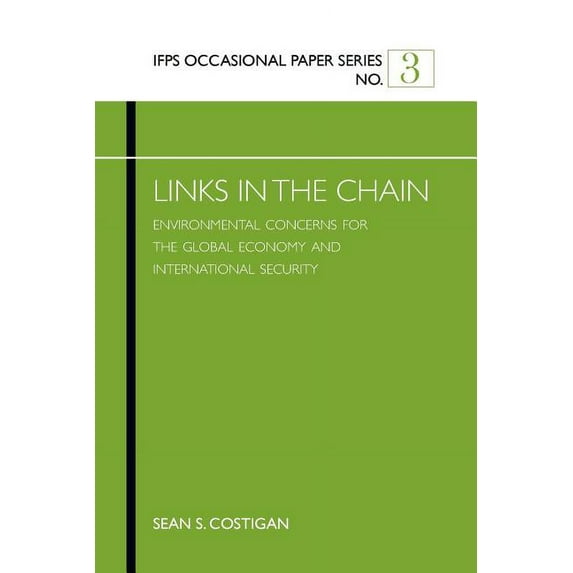 Links in the Chain : Environmental Concerns for the Global Economy and International Security (Paperback)