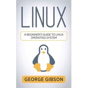 Linux A Beginners Guide to Linux Operating System, Hardcover