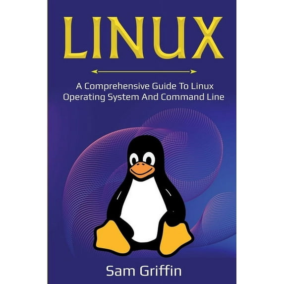 Linux: A Comprehensive Guide to Linux Operating System and Command Line, (Paperback)