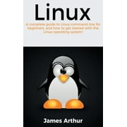 Linux A complete guide to Linux command line for beginners, and how to get started with the Linux operating system!, Hardcover