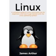 Linux A complete guide to Linux command line for beginners, and how to get started with the Linux operating system!, Paperback