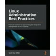thumbnail image 1 of Linux Administration Best Practices: Practical solutions to approaching the design and management of Linux systems (Paperback), 1 of 1