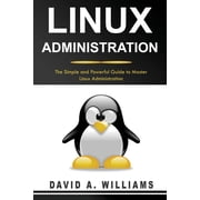 Linux Administration Linux Administration The Simple and Powerful Guide to Master Linux Administration Paperback
