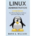 thumbnail image 1 of Linux Administration: The Ultimate Beginners Guide to Learn Linux Step by Step (Paperback) by David A Williams, 1 of 1