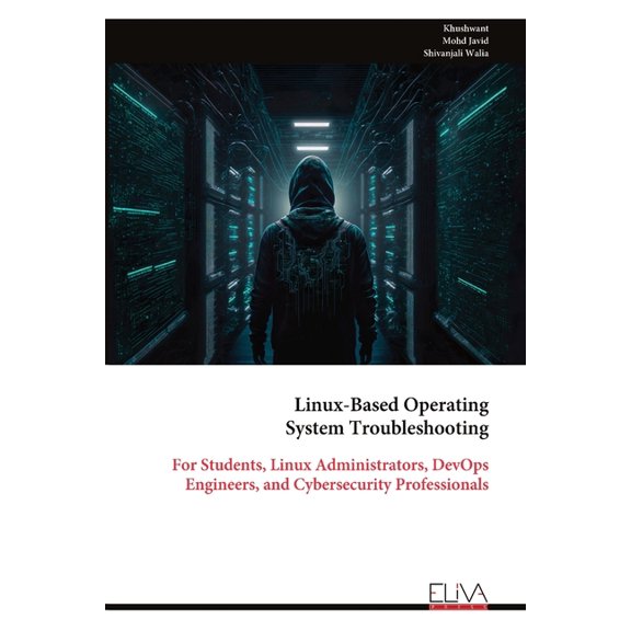 Linux-Based Operating System Troubleshooting: For Students, Linux Administrators, DevOps Engineers, and Cybersecurity Pr, (Paperback)