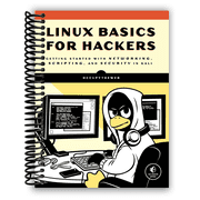 Linux Basics for Hackers Getting Started with Networking, Scripting, and Security in Kali Spiral Bound
