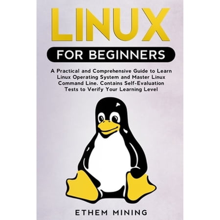 Pre-Owned Linux for Beginners: A Practical and Comprehensive Guide to Learn Linux Operating System and Master Linux Command Line. Contains Self-Evaluation Tests (Paperback) 1671228081 9781671228085