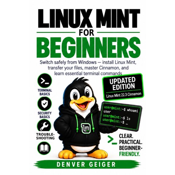 Linux for Beginners Linux Mint for Beginners: Updated 2026 Edition: Switch from Windows, Install Linux Mint Safely, Master the Cinnamon Desk, Book 1, (Paperback)