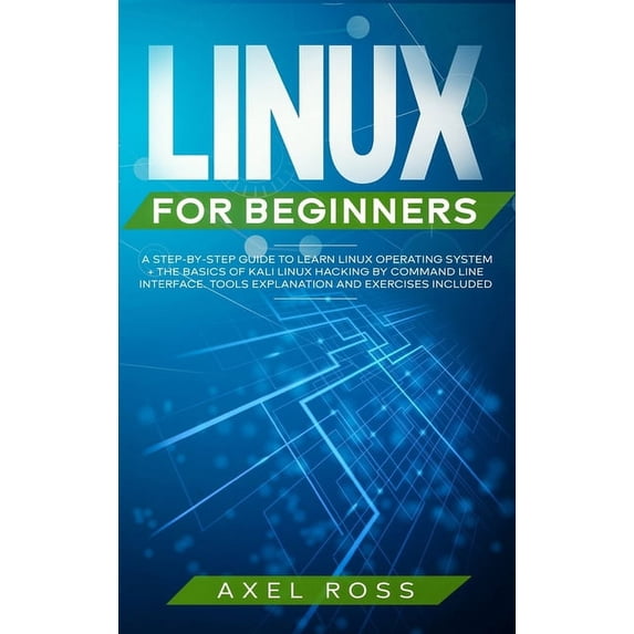Linux for Beginners: A Step-By-Step Guide to Learn Linux Operating ...