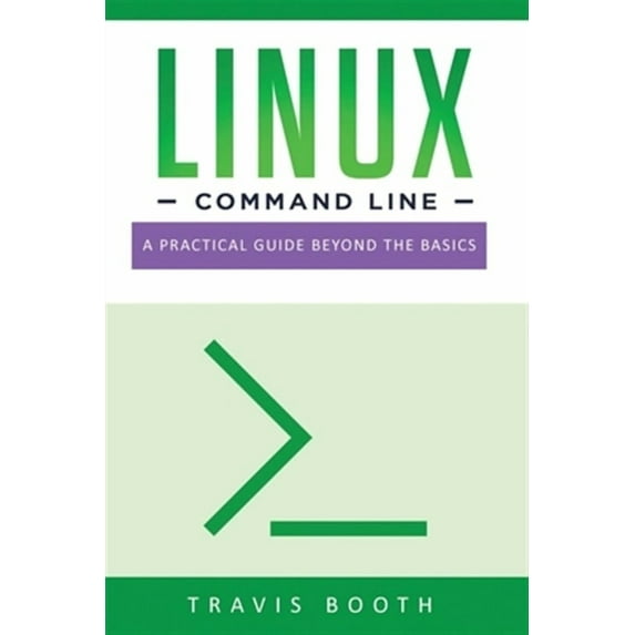 Linux Command Line: Linux Command Line: A Practical Guide Beyond the Basics (Paperback)