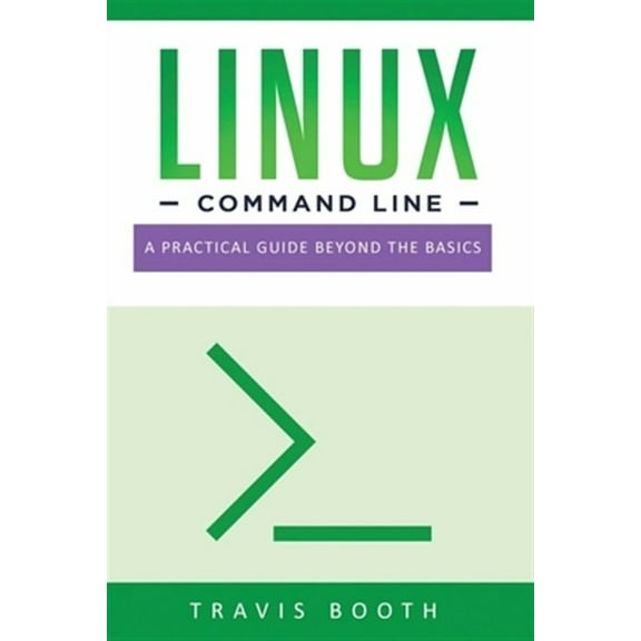 Linux Command Line: Linux Command Line: A Practical Guide Beyond the Basics (Paperback)