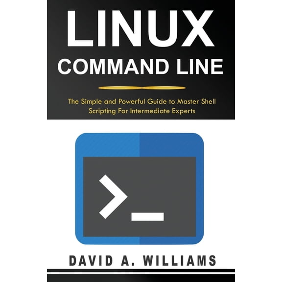 Linux Command Line: Linux Command Line : The Simple and Powerful Guide to Master Shell Scripting (Series #2) (Paperback)