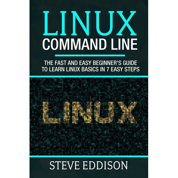 Programming Linux Command Line: The fast and easy beginner's guide to ...