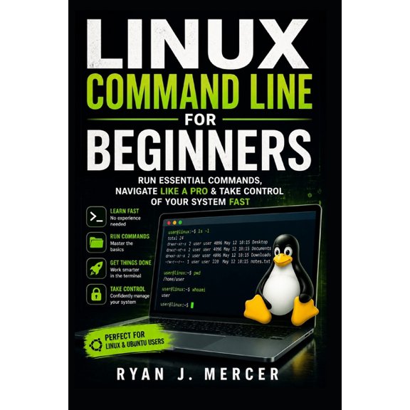 Linux Command Line for Beginners: Run Essential Commands, Navigate Like a Pro & Take Control of Your System Fast, (Paperback)