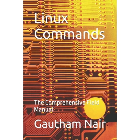 The Architect's Linux Library Linux Commands: The Comprehensive Field Manual, (Paperback)
