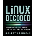 thumbnail image 1 of Linux Decoded: A Comprehensive Linux Command Line and Shell Scripting Handbook, (Paperback), 1 of 1