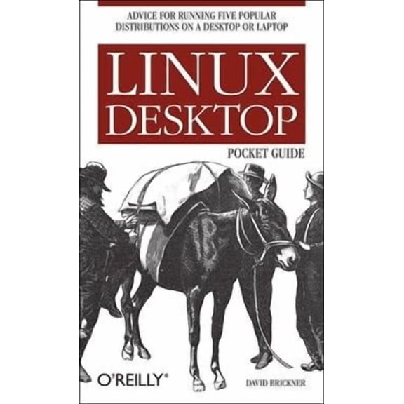 Linux Desktop Pocket Guide: Advice for Running Five Popular Distributions on a Desktop or Laptop (Paperback)