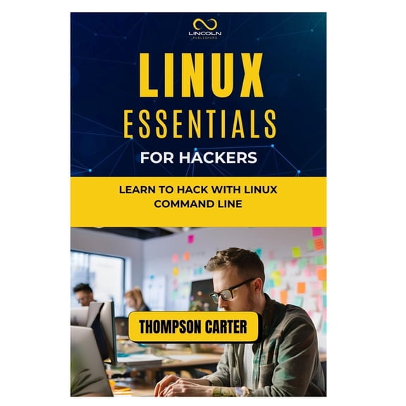 Linux Essentials for Hackers: Learn to Hack with Linux Command Line, (Paperback)