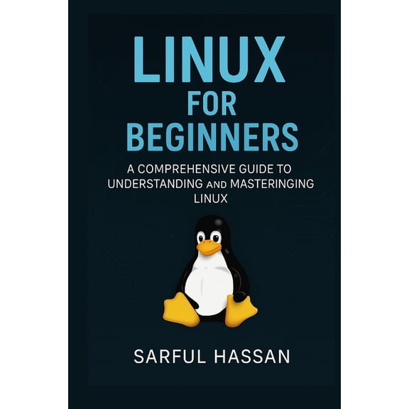 Linux For Beginners: A Comprehensive Guide to Understanding and Mastering Linux, (Paperback)