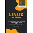 thumbnail image 1 of Linux For Beginners: The Comprehensive Guide To Learning Linux Operating System And Mastering Linux Command Line Like A , (Paperback), 1 of 1