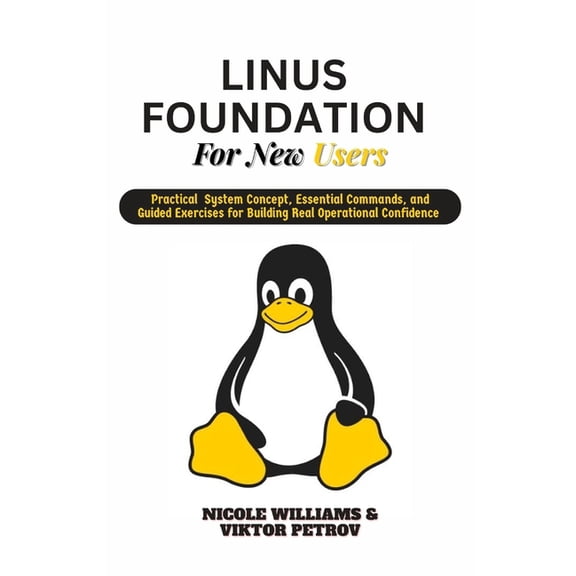 Linux Foundations for New Users: Practical system concepts, essential commands, and guided exercises for building real o, (Paperback)