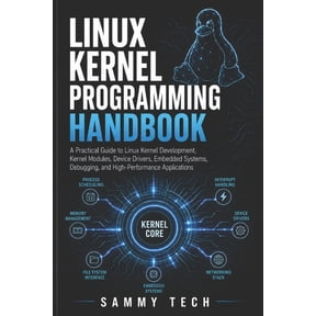 Linux Handbook Collection Linux Kernel Programming Handbook: A Practical Guide to Linux Kernel Development, Kernel Modules, Device Drivers, Embedd, Book 2, (Paperback)