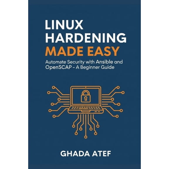 The Linux Mastery Linux Hardening Made Easy: Automate Security with Ansible and OpenSCAP - A Beginner's Guide, (Paperback)