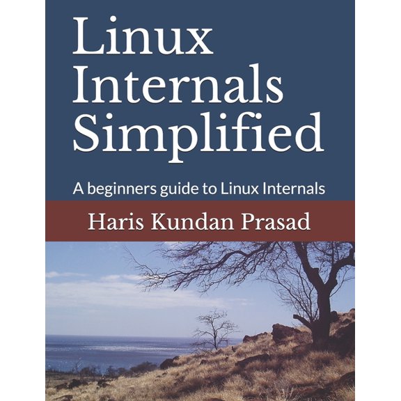 Linux Internals Simplified: A beginners guide to Linux Internals, (Paperback)
